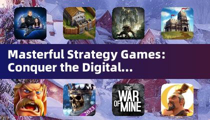 Masterful Strategy Games: Conquer the Digital Battlefield